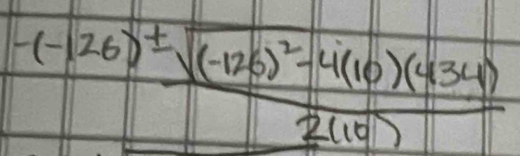 frac -(-126)± sqrt((-126)^2)-4(10)(434)2(10)