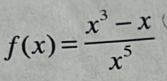 f(x)= (x^3-x)/x^5 