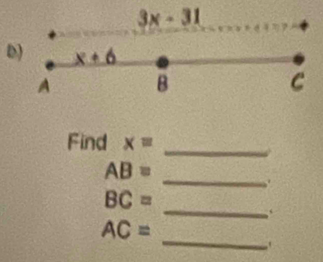 3x-31
D) x+6
A
B
C
_ 
Find x=
_
AB=
_
BC=
、 
_
AC=