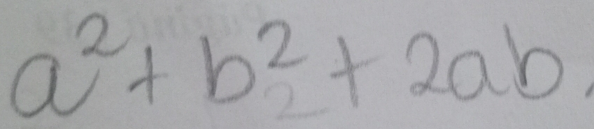 a^2+b^2+2ab