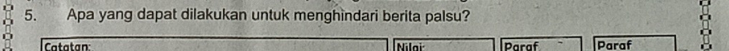 Apa yang dapat dilakukan untuk menghindari berita palsu? 
Catatan Nilai Paraf Paraf