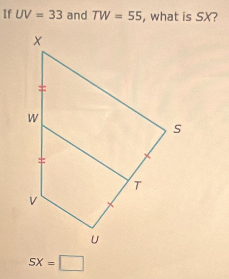 If UV=33 and TW=55 , what is SX?
SX=□