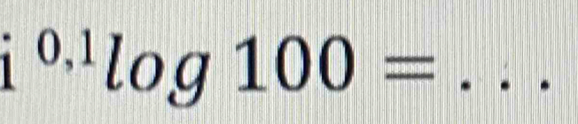 1^(0,1)log 100= _