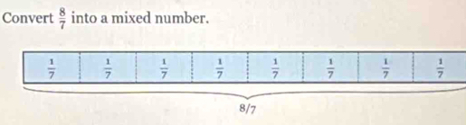 Convert  8/7  into a mixed number.