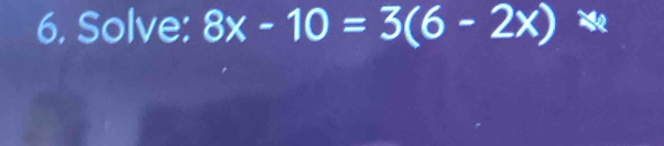 Solve: 8x-10=3(6-2x)