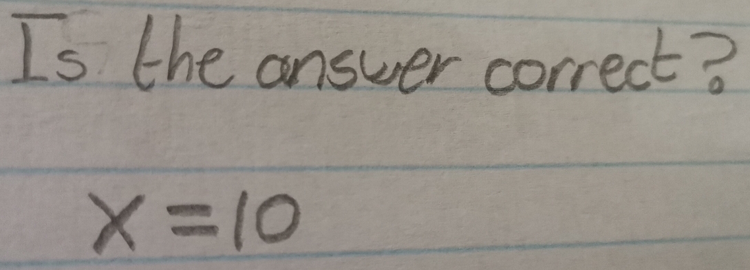 Is the answer correct?
x=10