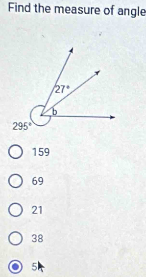 Find the measure of angle
159
69
21
38
5