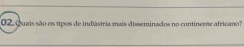 Quais são os tipos de indústria mais disseminados no continente africano?