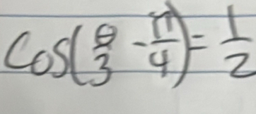 Cos( θ /3 - π /4 )= 1/2 