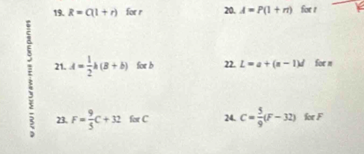 R=C(1+r) for r 20. A=P(1+n) for 1 
E A= 1/2 h(B+b) for b 22. L=a+(a-1)d for m
21. 
23. F= 9/5 C+32 fest C 24. C= 5/9 (F-32) for F