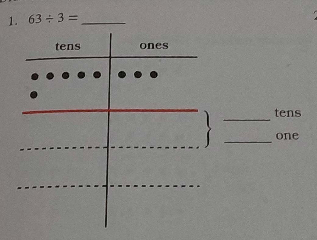 63/ 3= _ 
_ 
tens 
_ 
one