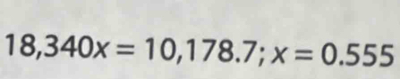 18,340x=10,178.7; x=0.555