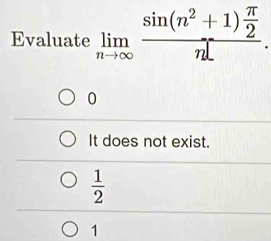 Evaluate .!im sin(n² 1)
0
It does not exist.
 1/2 
1