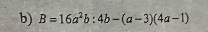 B=16a^2b:4b-(a-3)(4a-1)