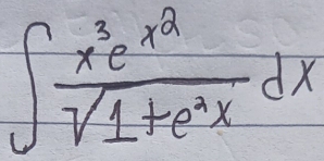 ∈t frac x^3e^(x^2)sqrt(1+e^2x)dx