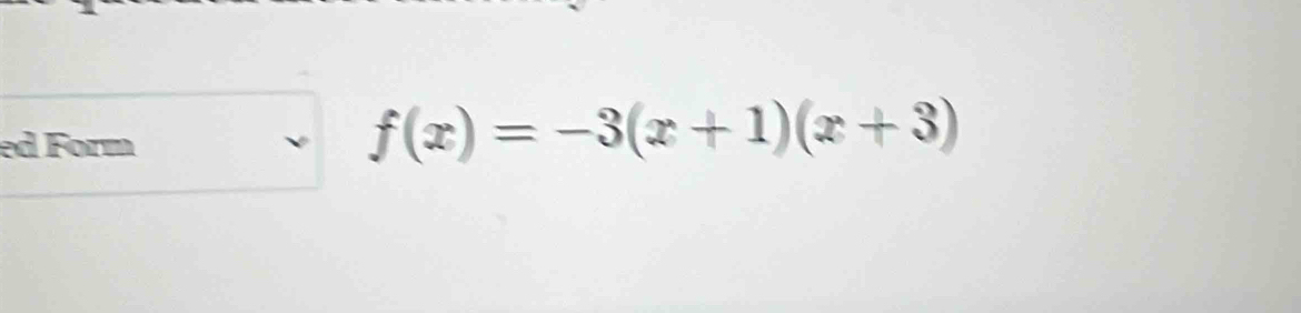 ed Form
f(x)=-3(x+1)(x+3)