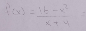 f(x)= (16-x^2)/x+4 =