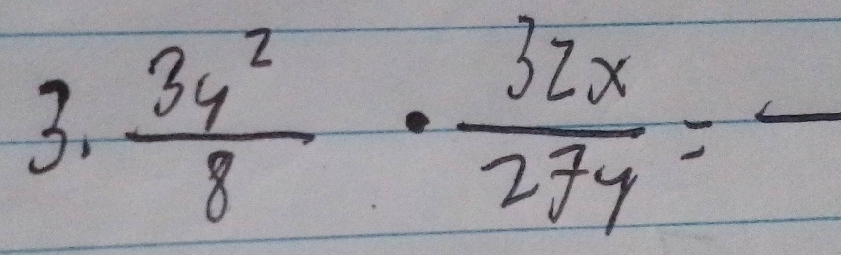  3y^2/8 ·  32x/27y =frac 