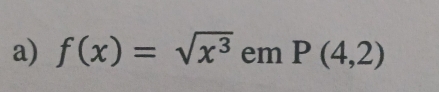 f(x)=sqrt(x^3) em P(4,2)