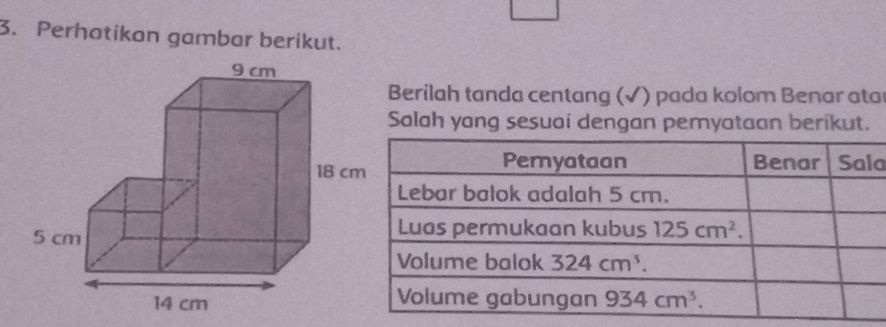 Perhatikan gambar berikut.
Berilah tanda centang (√) pada kolom Benar atar
Salah yang sesuai dengan pemyataan berikut.
a