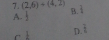 (2,6)/ (4,2)  3/4 
A.  1/2 
B.
C  1/2 
D.  2/6 