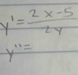 y'= (2x-5)/2y 
y''=