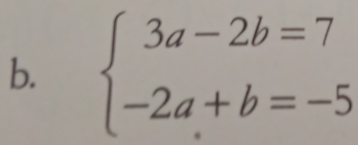 beginarrayl 3a-2b=7 -2a+b=-5endarray.