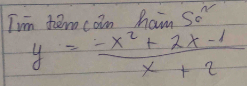 Tim tem com ham 50^2
y= (-x^2+2x-1)/x+2 