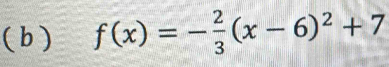 f(x)=- 2/3 (x-6)^2+7