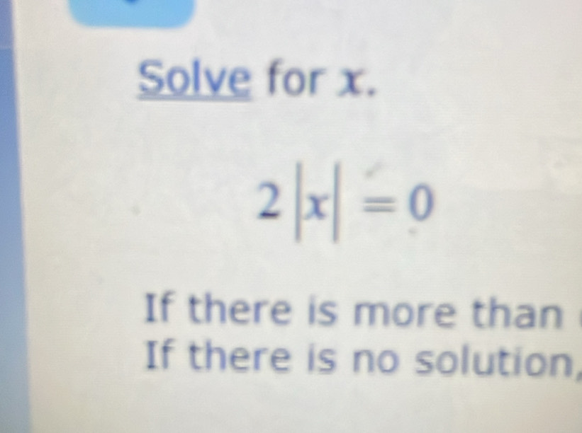 Solve for x.
If there is more than
If there is no solution,