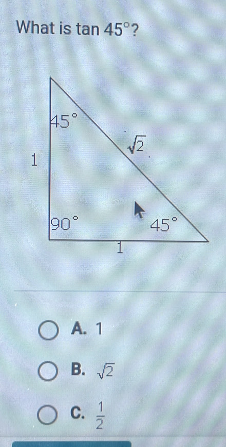 What is tan 45° ?
A. 1
B. sqrt(2)
C.  1/2 