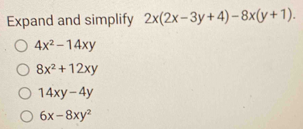 Expand and simplify 2x(2x-3y+4)-8x(y+1).
4x^2-14xy
8x^2+12xy
14xy-4y
6x-8xy^2