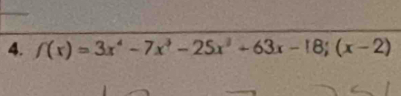 f(x)=3x^4-7x^3-25x^3+63x-18;(x-2)