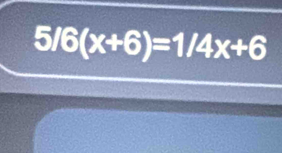 5/6(x+6)=1/4x+6