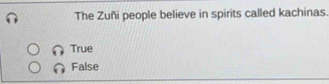 The Zuñi people believe in spirits called kachinas.
True
False