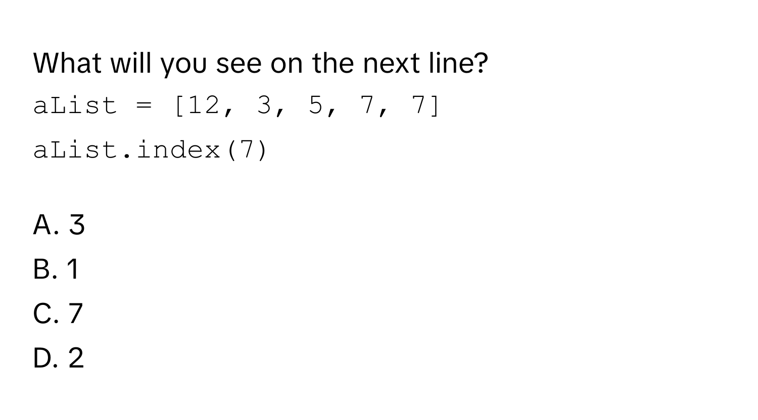Solved: What will you see on the next line? ```python aList = [12, 3, 5 ...