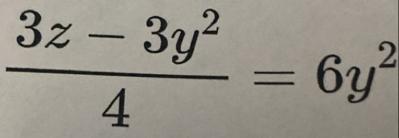  (3z-3y^2)/4 =6y^2