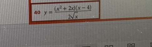 40 y= ((x^2+2x)(x-4))/2sqrt(x) 