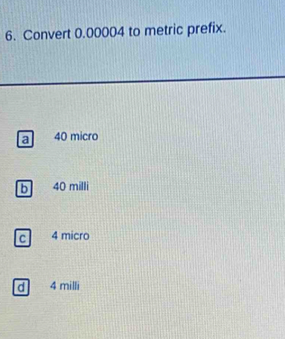 Solved: Convert 0.00004 to metric prefix. a 40 micro b 40 milli C 4 ...
