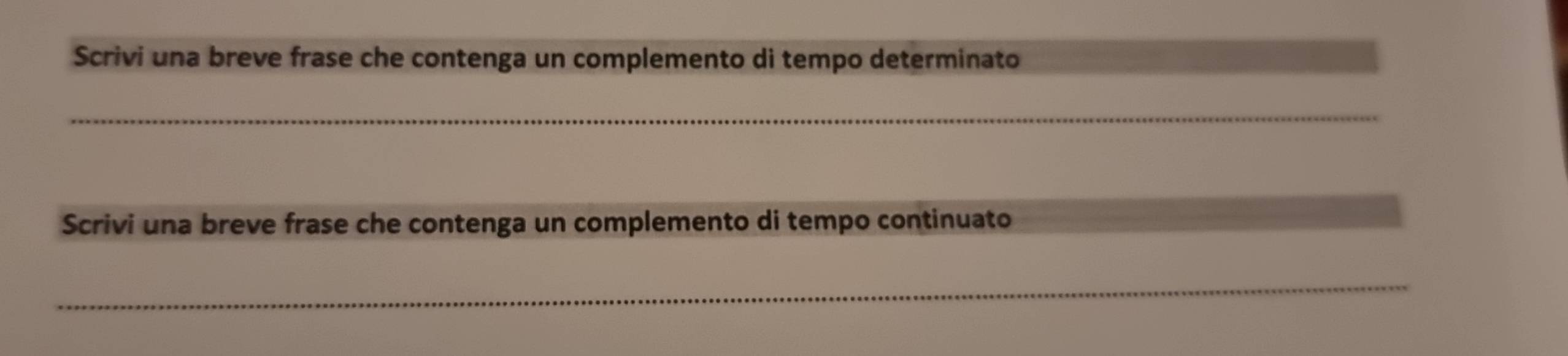 Scrivi una breve frase che contenga un complemento di tempo determinato 
_ 
Scrivi una breve frase che contenga un complemento di tempo continuato 
_