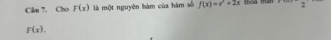 Cho F(x) là một nguyên hàm của hàm số f(x)=e^x+2x thòa man 2
F(x).