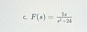 F(s)= 5s/s^2+24 