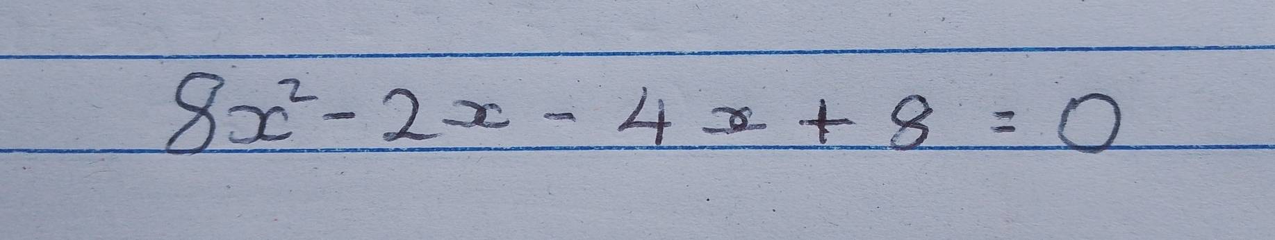 8x^2-2x-4x+8=0