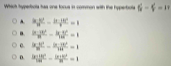 Which hyperbola has one focus in common with the hyperbola  x^2/10 - y^2/9 =19
A. frac (y-5)^210=frac (x-13)^29=1
B. frac (x-13)^295-frac (y-5)^2144=1
C. frac (y-5)^295=frac (x-13)^2144=1
D. frac (y+13)^2144=frac (x+5)^298=1