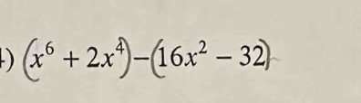 ) (x° + 2x³)−(16x² − 32