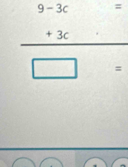 frac beginarrayr 9-3c +3cendarray □ =