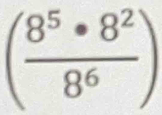 ( 8^5· 8^2/8^6 )