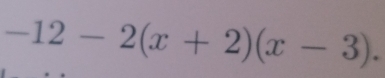 -12-2(x+2)(x-3).