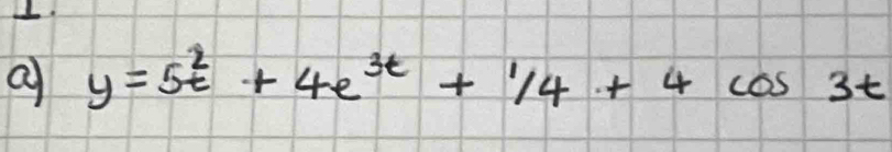 a y=5t^2+4e^(3t)+1/4+4cos 3t