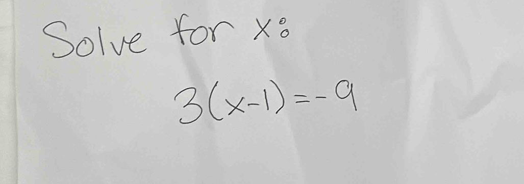 Solve for xo
3(x-1)=-9